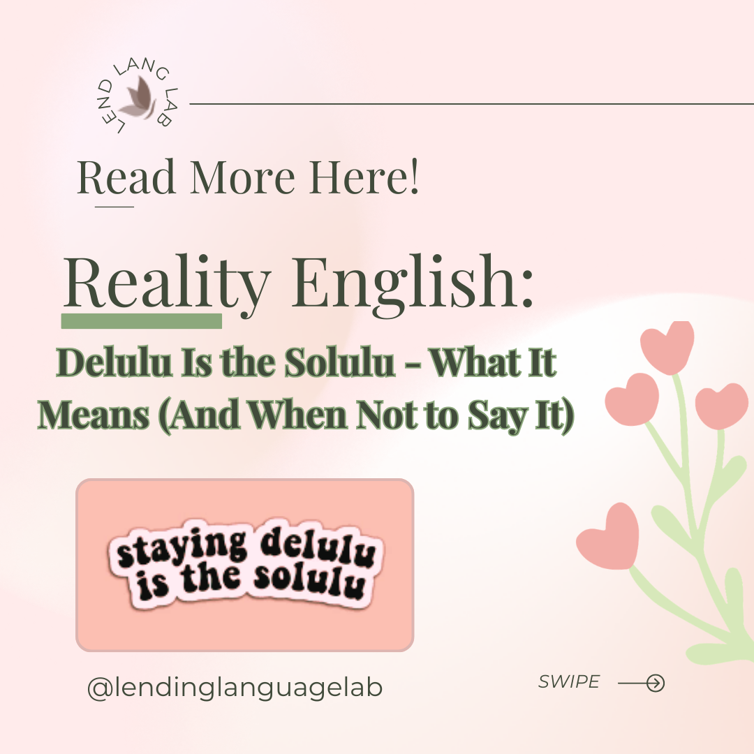 Reality English: Delulu Is the Solulu – What It Means (And When Not to Say It)
